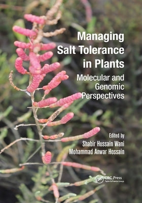 Managing Salt Tolerance in Plants: Molecular and Genomic Perspectives by Wani, Shabir Hussain