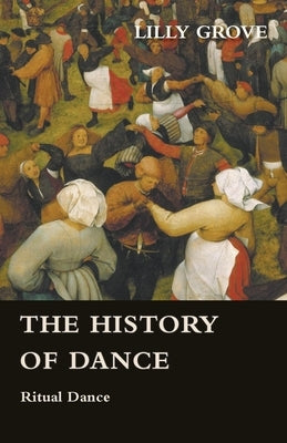 The History Of Dance - Ritual Dance by Grove, Lilly