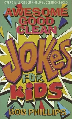 Awesome Good Clean Jokes for Kids by Phillips, Bob