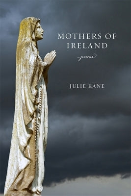 Mothers of Ireland: Poems by Kane, Julie