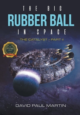 The Big Rubber Ball In Space: The Catalyst - Part II by Martin, David Paul