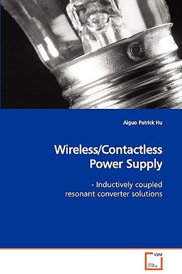 Wireless/Contactless Power Supply by Hu, Aiguo Patrick