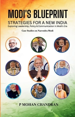 Modi's Blueprint: STRATEGIES FOR A NEW INDIA Exploring Leadership, Policy & Communication in Modi's Era by Chandran, P. Mohan