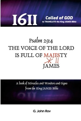 Called Of God To Translate The King James Bible: The voice of the LORD is full of majesty (JAMESty) Ps. 29:4 by John Rōv, G.