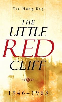 The Little Red Cliff: 1946-1963 by Yeo Hong Eng