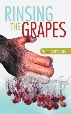 Rinsing the Grapes by Cohen, Ali &. Anna