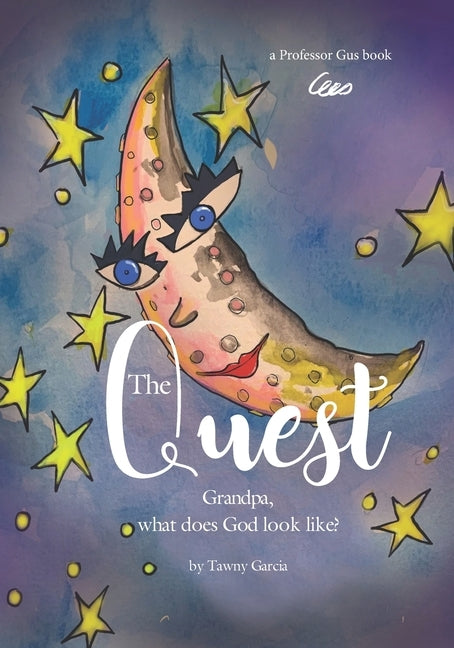The Quest: Grandpa What does God look like by Garcia, Gustavo