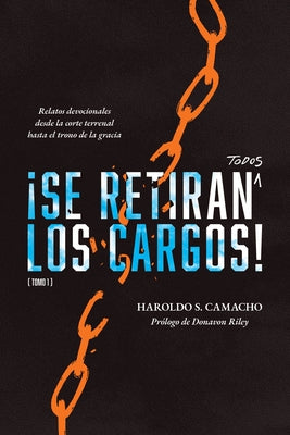 ¡Se Retiran Todos Los Cargos!: Relatos Devocionales Desde La Corte Terrenal Hasta El Trono de la Gracia, Tomo 1 by Camacho, Haroldo S.