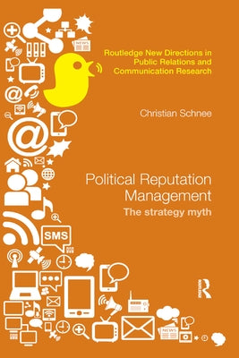 Political Reputation Management: The Strategy Myth by Schnee, Christian