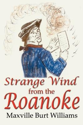 Strange Wind from the Roanoke by Williams, Maxville Burt
