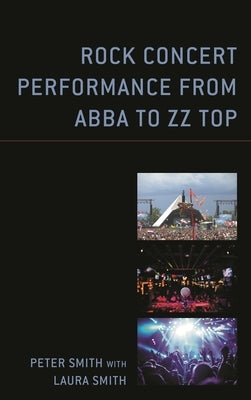Rock Concert Performance from ABBA to ZZ Top by Smith, Peter