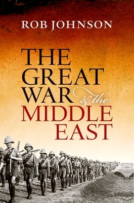 The Great War and the Middle East by Johnson, Rob