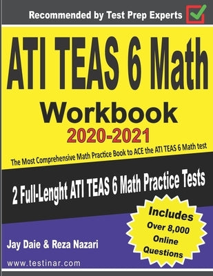 ATI TEAS 6 Math Workbook 2020-2021: The Most Comprehensive Math Practice Book to ACE the ATI TEAS 6 Math test by Daie, Jay