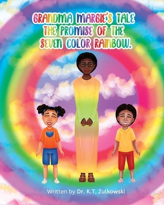 Grandma Margie's Tale the Promise of the Seven Color Rainbow by Zulkowski, Kimberley