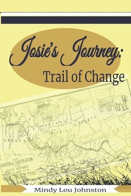 Josie's Journey: Trail of Change by Johnston, Mindy Lou