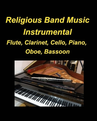 Religous Band Music Instrumental Flute, Clarinet, Cello, Piano, Oboe, Bassoon: Instrumental Flute Clarinet Cello Piano Oboe Bassoon band Music Religio by Taylor, Mary