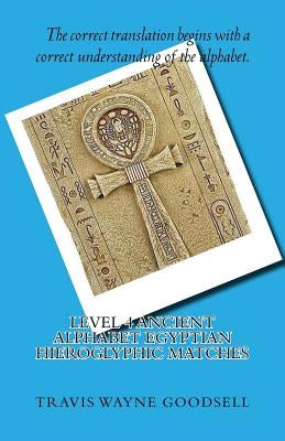Level 4 Ancient Alphabet Egyptian Hieroglyphic Matches by Goodsell, Travis Wayne