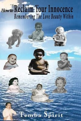 How To Reclaim Your Innocence: Remembering The Love Beauty Within by Hess, Lynn