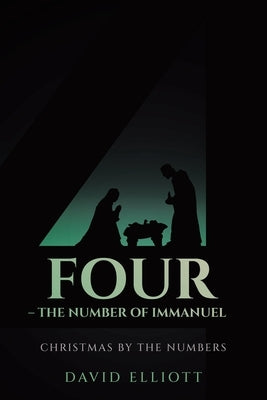 Four - The Number of Immanuel: Christmas by the Numbers by Elliott, David