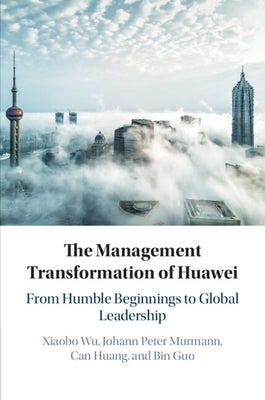 The Management Transformation of Huawei by Wu, Xiaobo