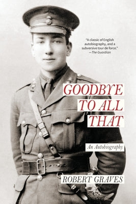 Goodbye to All That: an Autobiography (Warbler Classics Annotated Edition) by Graves, Robert
