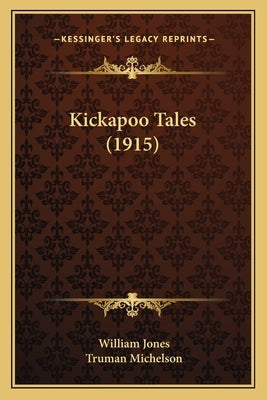Kickapoo Tales (1915) by Jones, William