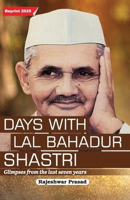 Days with Lal Bahadur Shastri (Glimpses from the Last Seven Years by Rajeshwar Prasad) by Prasad, Rajeshwar