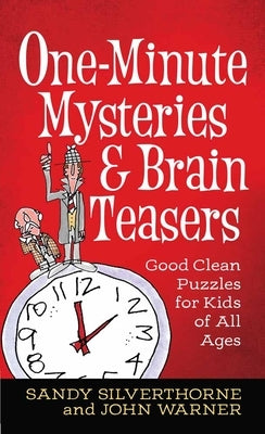 One-Minute Mysteries and Brain Teasers: Good Clean Puzzles for Kids of All Ages by Silverthorne, Sandy