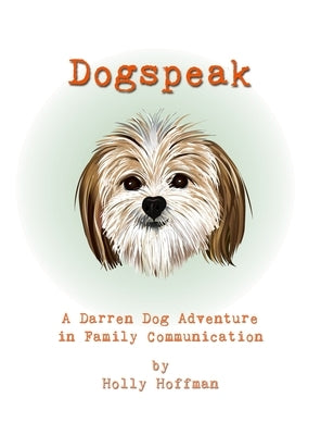 Dogspeak: A Darren Dog Adventure in Family Communication by Hoffman, Holly
