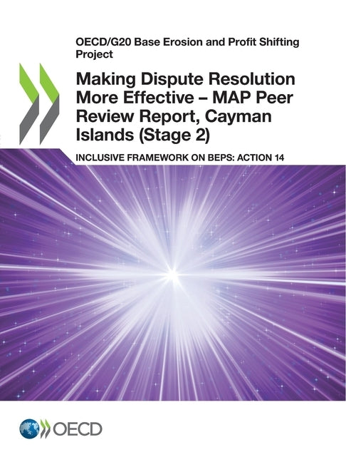 Making Dispute Resolution More Effective - MAP Peer Review Report, Cayman Islands (Stage 2) by Oecd