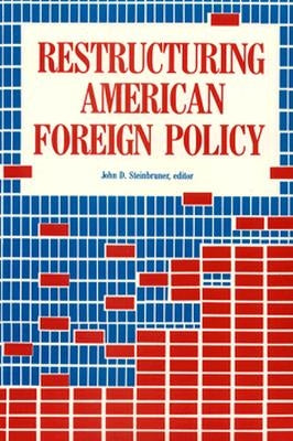 Restructuring American Foreign Policy by Steinbruner, John D.