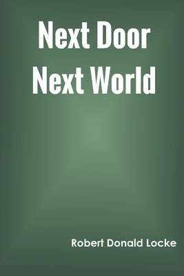 Next Door Next World by Locke, Robert Donald