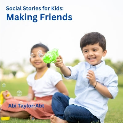 Making Friends: Social Stories for Kids by Taylor-Abt, Abi