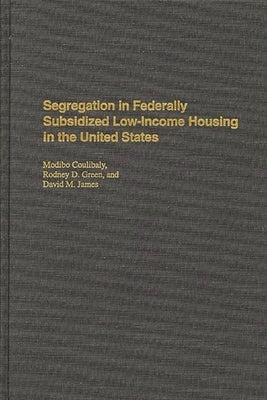 Segregation in Federally Subsidized Low-Income Housing in the United States by Coulibaly, Modibo