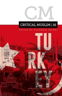 Critical Muslim 16: Turkey by Sardar, Ziauddin