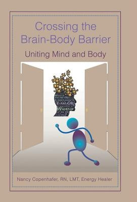 Crossing the Brain-Body Barrier: Uniting Mind and Body by Copenhafer, Lmt