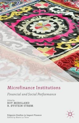 Microfinance Institutions: Financial and Social Performance by Mersland, R.