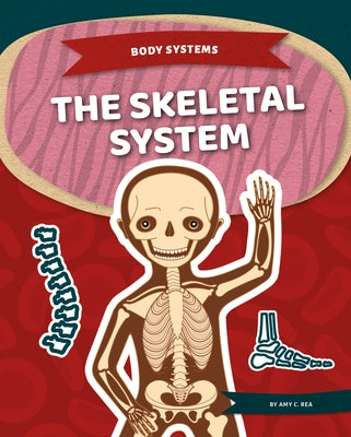 The Skeletal System by Rea, Amy C.