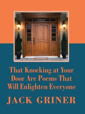 That Knocking at Your Door Are Poems That Will Enlighten Everyone by Griner, Jack