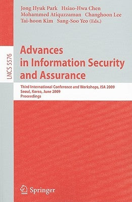 Advances in Information Security and Assurance: Third International Conference and Workshops, ISA 2009, Seoul, Korea, June 25-27, 2009, Proceedings by Park