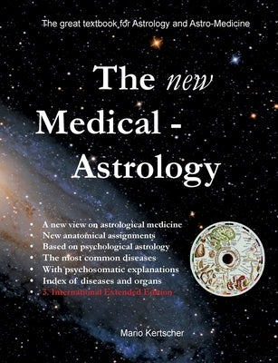The New Medical Astrology: The great textbook for Astrology and Astro-Medicine. 3. International Edition Extended Version by Kertscher, Mario