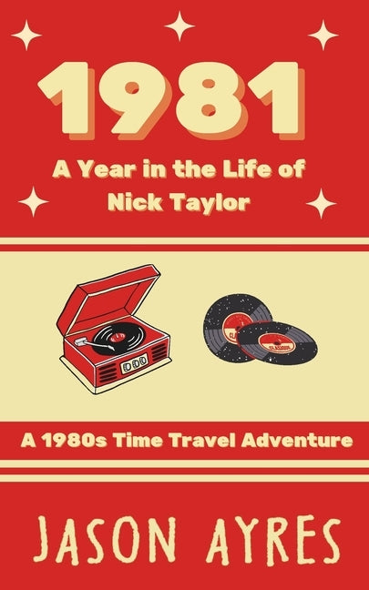 1981: A Year in the Life of Nick Taylor by Ayres, Jason
