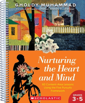 Nurturing the Heart and Mind, Grades 3-5: 60 Content-Area Lessons Using the Five-Pursuits Framework by Muhammad, Gholdy