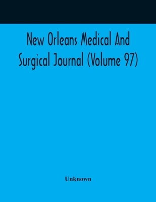 New Orleans Medical And Surgical Journal (Volume 97) by Unknown