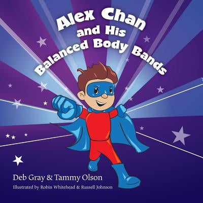 Alex Chan and His Balanced Body Bands by Gray, Debra