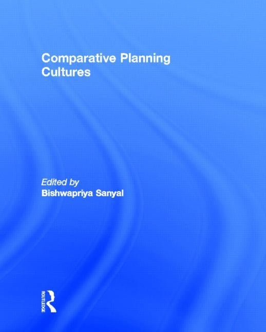 Comparative Planning Cultures by Bishwapriya, Sanyal