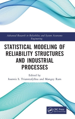 Statistical Modeling of Reliability Structures and Industrial Processes by S. Trianntafyllou, Ioannis
