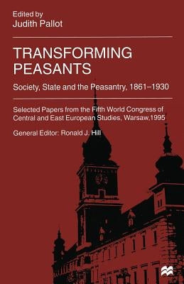 Transforming Peasants: Society, State and the Peasantry, 1861-1930 by Pallot, Judith