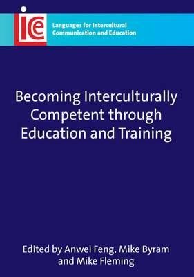 Becoming Interculturally Competent Through Education and Training by Feng, Anwei