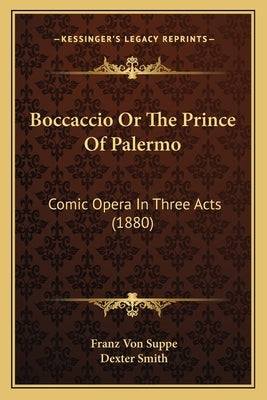 Boccaccio Or The Prince Of Palermo: Comic Opera In Three Acts (1880) by Suppe, Franz Von